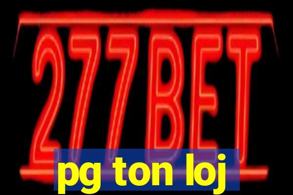 pg ton loj